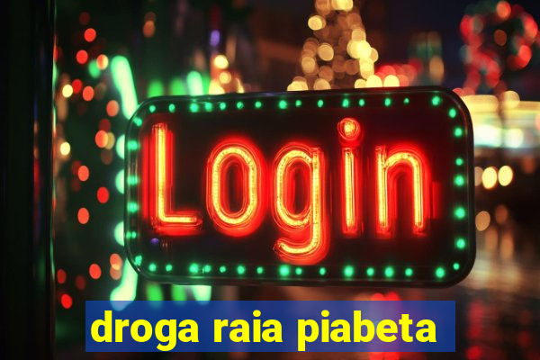 droga raia piabeta